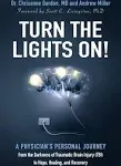 Turn the Lights On!: A Physician's Personal Journey from the Darkness of Traumatic Brain Injury (Tbi) to Hope, Healing, and Recovery [Book]