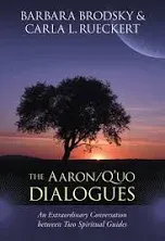 The Aaron/Q'uo Dialogues: An Extraordinary Conversation between Two Spiritual Guides by Brodsky, Barbara, Rueckert, Carla L.(December 6, 2011) Paperback