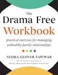 The Drama Free Workbook: Practical Exercises for Managing Unhealthy Family Relationships [Book]