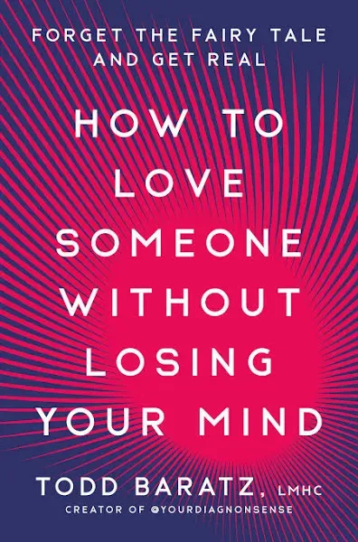 How to Love Someone Without Losing Your Mind: Forget the Fairy Tale and Get Real