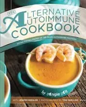 The Alternative Autoimmune Cookbook: Eating for All Phases of the Paleo Autoimmune Protocol