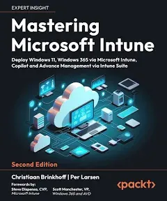 Mastering Microsoft Intune: Deploy Windows 11, Windows 365 Via Microsoft Intune, Copilot and Advance Management Via Intune Suite