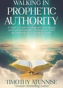 Walking in Prophetic Authority: A Guide to Understanding and Operating in Your Spiritual Mandate. Finding Your Voice and Authority in the Prophetic Realm