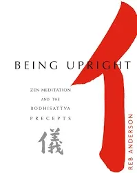 Being Upright: Zen Meditation and Bodhisattva Precepts