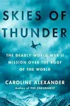 Skies of Thunder : The Deadly World War II Mission over the Roof of the World by