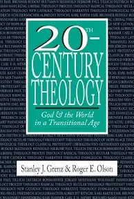 20TH CENTURY THEOLOGY: GOD &amp; THE WORLD IN A TRANSITIONAL By Stanley J. Grenz