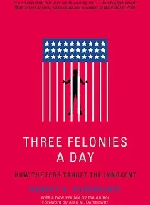 Three Felonies A Day: How the Feds Target the Innocent