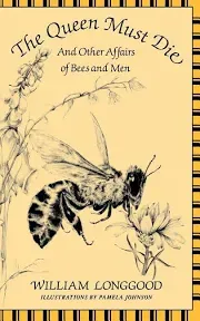 The Queen Must Die!: And Other Affairs of Bees and Men