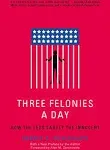 Three Felonies a Day: How the Feds Target the Innocent [Book]