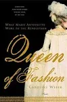 Queen of Fashion: What Marie Antoinette Wore to the Revolution [Book]