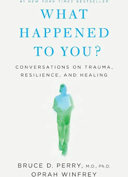 What Happened to You?: Conversations on Trauma, Resilience, and Healing