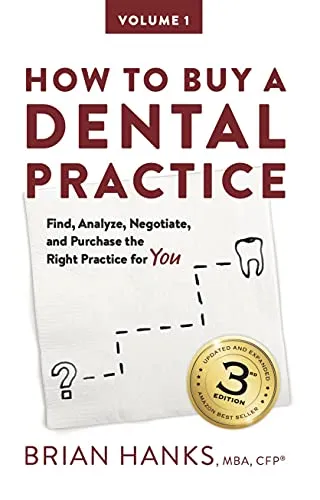 How to Buy a Dental Practice: A Step-By-step Guide to Finding, Analyzing, and Purchasing the Right Practice for You