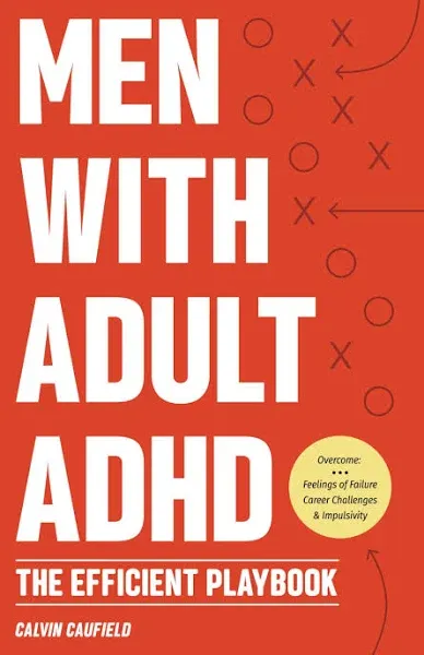 Men With Adult ADHD: The Efficient Playbook to Break Free From Feelings of Fa...