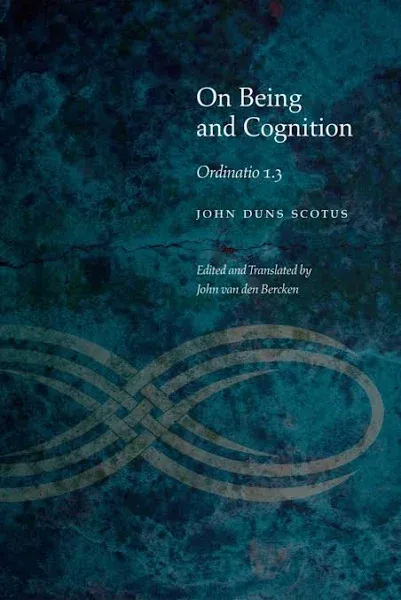 On Being and Cognition: Ordinatio 1.3 (Medieval Philosophy: Texts and Studies)