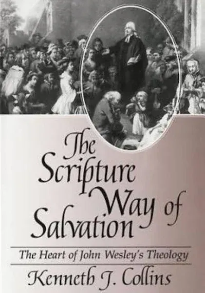 The Scripture Way of Salvation: The Heart of John Wesley's Theology