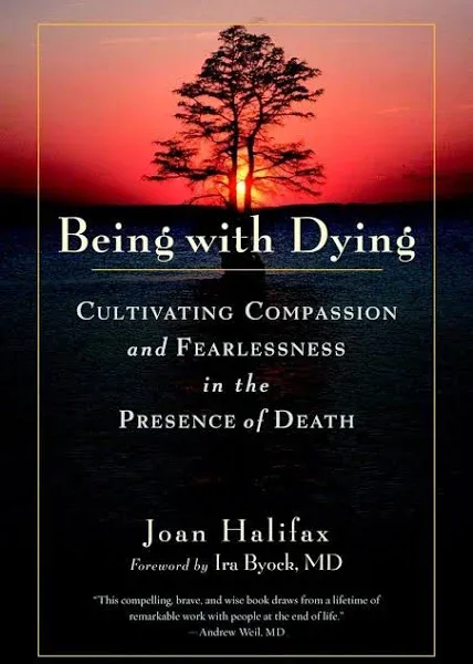 Being with Dying: Cultivating Compassion and Fearlessness in the Presence of Death