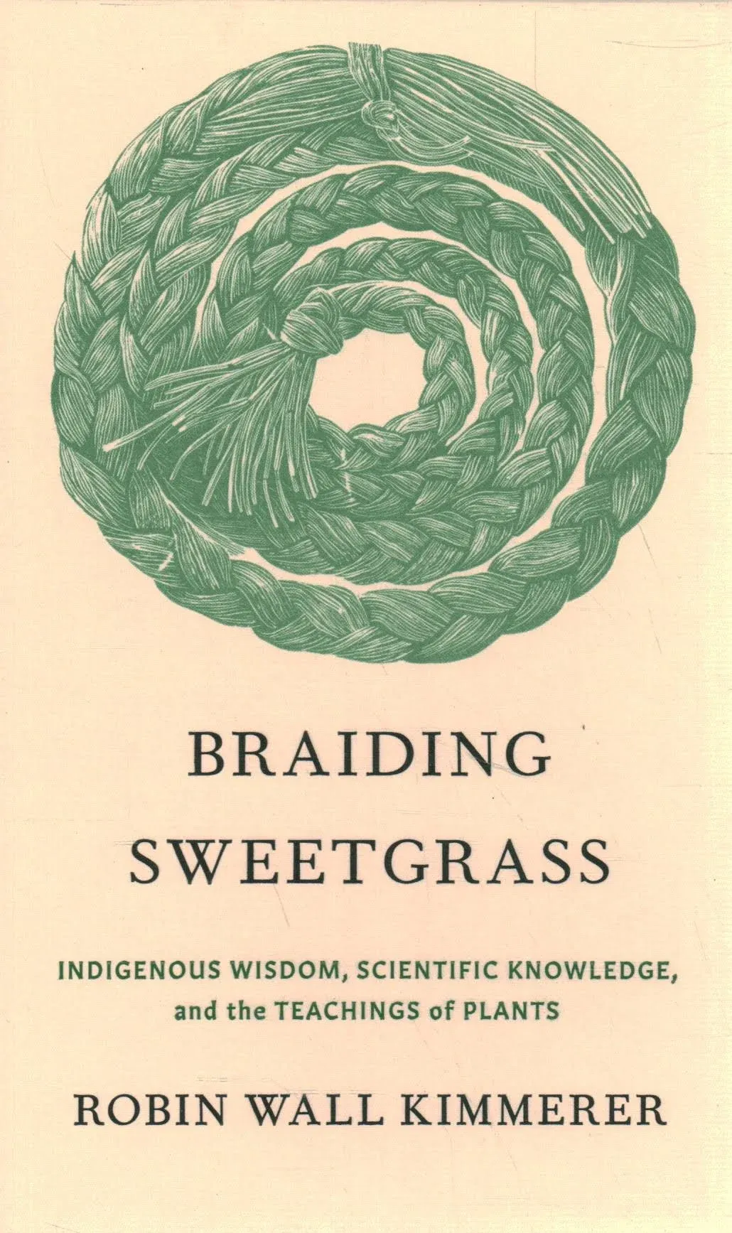 Braiding Sweetgrass: Indigenous Wisdom, Scientific Knowledge, and the Teachings of Plants [Book]