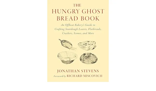 The Hungry Ghost Bread Book: An Offbeat Bakery’s Guide to Crafting Sourdough Loaves, Flatbreads, Crackers, Scones, and More