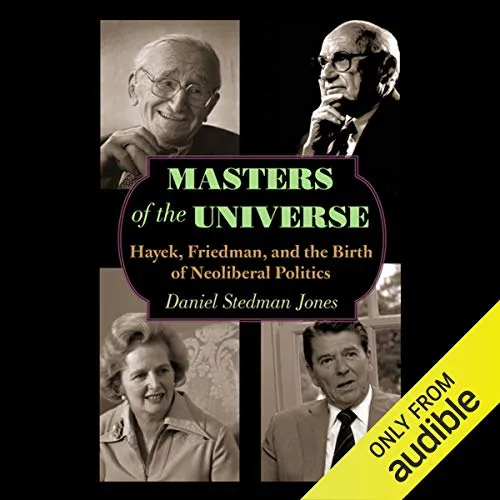 Masters of the Universe: Hayek, Friedman, and the Birth of Neoliberal Politics - Updated Edition [Book]