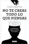 No Te Creas Todo Lo Que Piensas: El Sufrimiento Empieza Y Termina En Tu Cabeza / Don't Believe Everything You Think [Book]