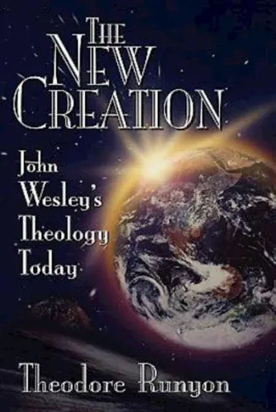 The New Creation: John Wesley's Theology Today [Book]