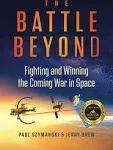 The Battle Beyond: Fighting and Winning the Coming War in Space (Hardback or Cas