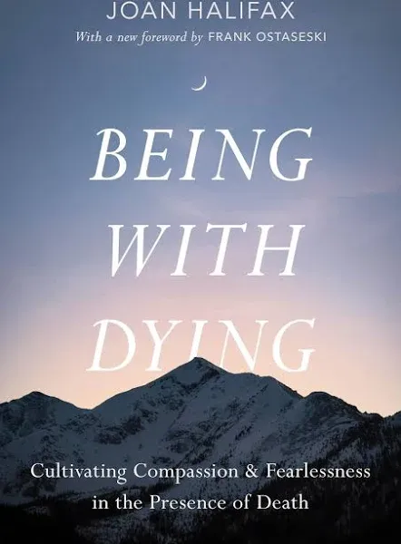 Being with Dying: Cultivating Compassion and Fearlessness in the Presence of Death