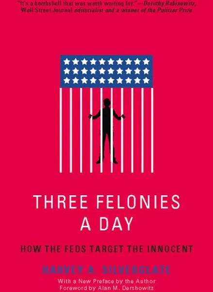 Three Felonies A Day: How the Feds Target the Innocent