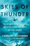 Skies of Thunder: The Deadly World War II Mission Over the Roof of the World [Book]