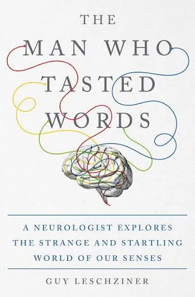 The Man Who Tasted Words: A Neurologist Explores the Strange and Startling World of Our Senses