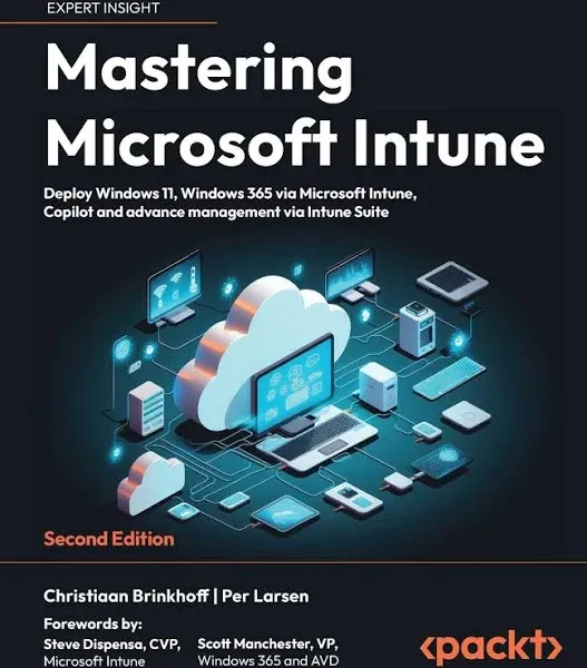 Mastering Microsoft Intune: Deploy Windows 11, Windows 365 Via Microsoft Intune, Copilot and Advance Management Via Intune Suite