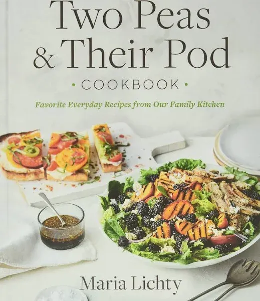 Two Peas & Their Pod Cookbook: Favorite Everyday Recipes From Our Family Kitchen