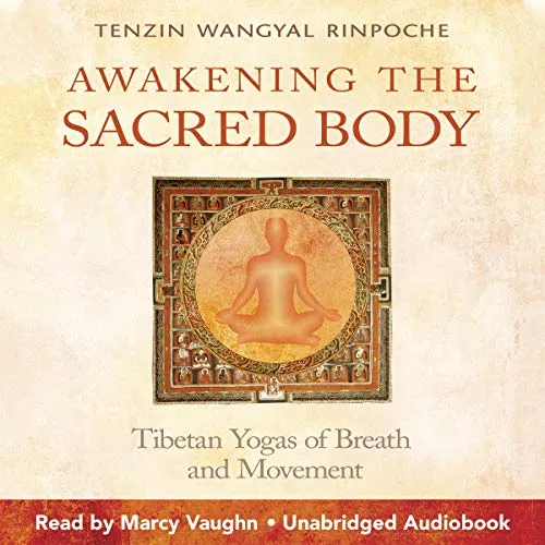 Awakening the Sacred Body: Tibetan Yogas of Breath and Movement