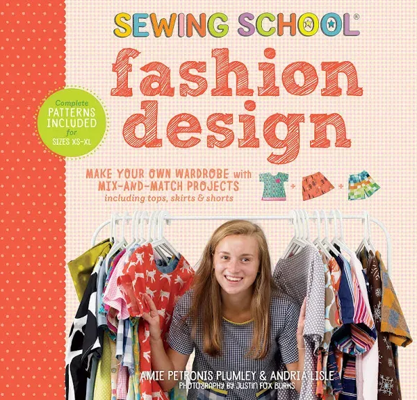 Sewing School Fashion Design: Make Your Own Wardrobe with Mix-and-Match Projects Including Tops, Skirts & Shorts