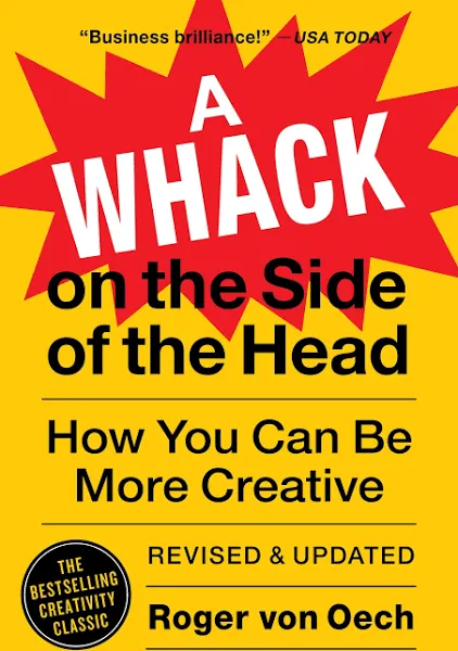 A Whack on the Side of the Head: How You Can Be More Creative