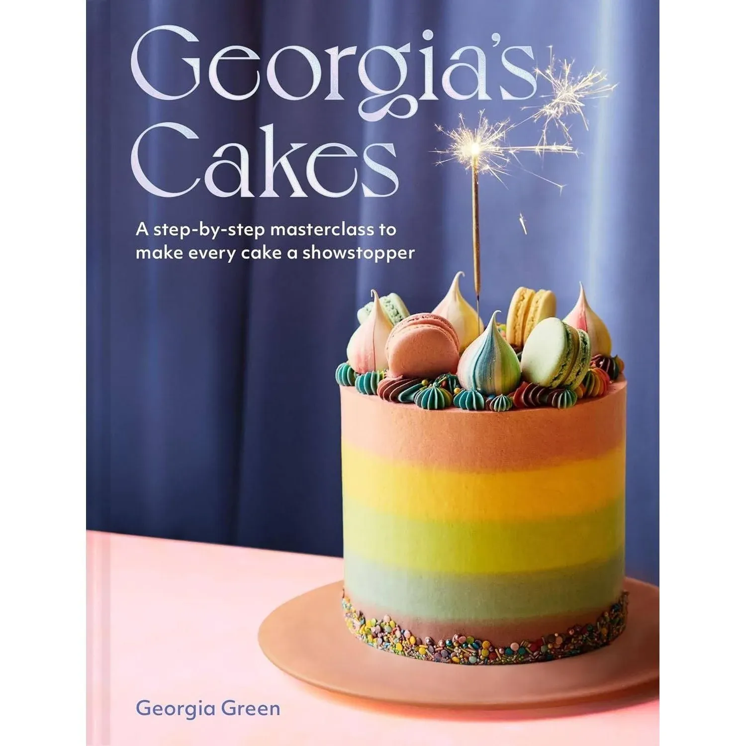 Georgia’s Cakes: A showstopper step-by-step baking guide packed with recipes, tips and tricks for the perfect cookbook gift in 2023