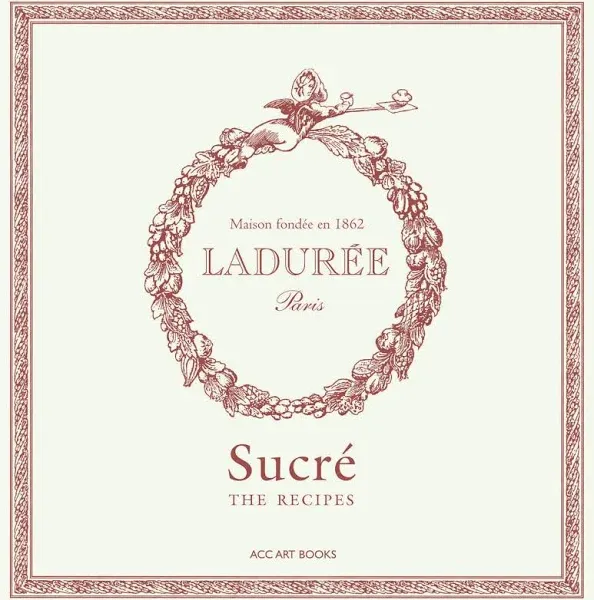 Ladurée Sucré: The Recipes