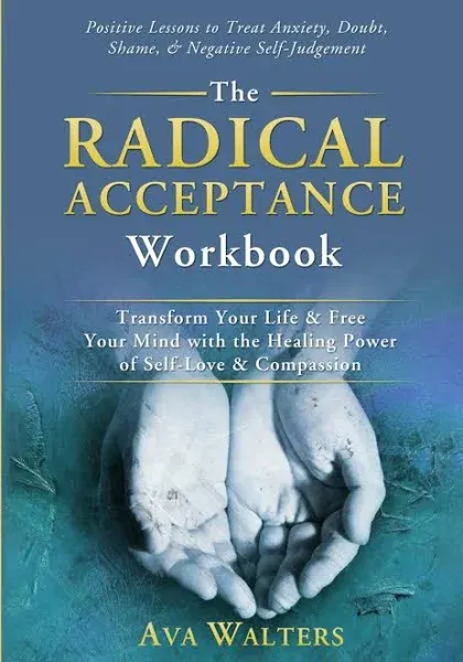 Ava Walters The Radical Acceptance Workbook (Paperback) Acceptance Therapy