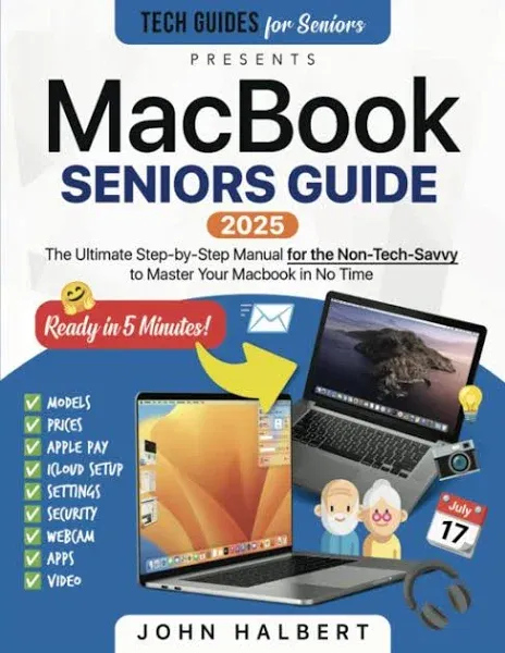 MacBook Seniors Guide: A Step-by-step Manual for the Non-tech-savvy to Master Your MacBook Air and Pro in No Time