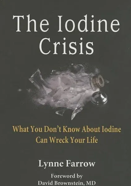 The Iodine Crisis: What You Don't Know About Iodine Can Wreck Your Life by Lynne Farrow