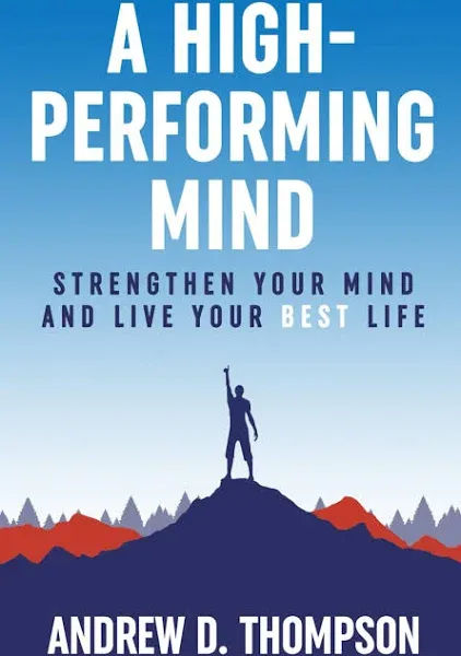 A High-Performing Mind: Strengthen Your Mind and Live Your Best Life