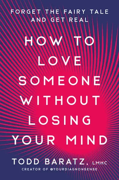 How to Love Someone Without Losing Your Mind: Forget the Fairy Tale and Get Real [Book]