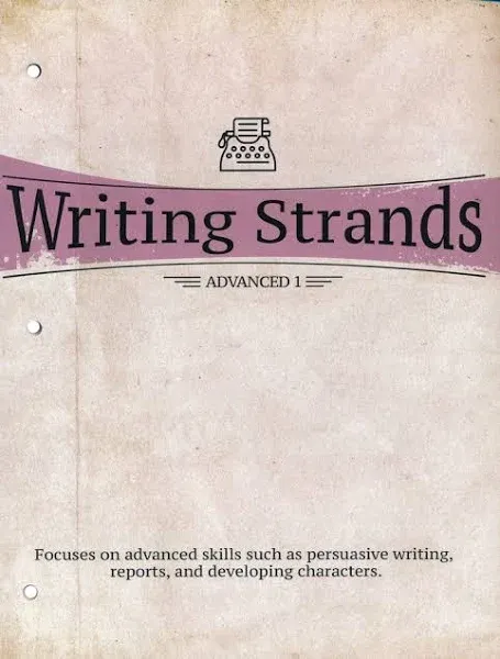 Writing Strands: Focuses on Advanced Skills Such As Persuasive Writing, Reports, and Developing Characters. : Advanced 1