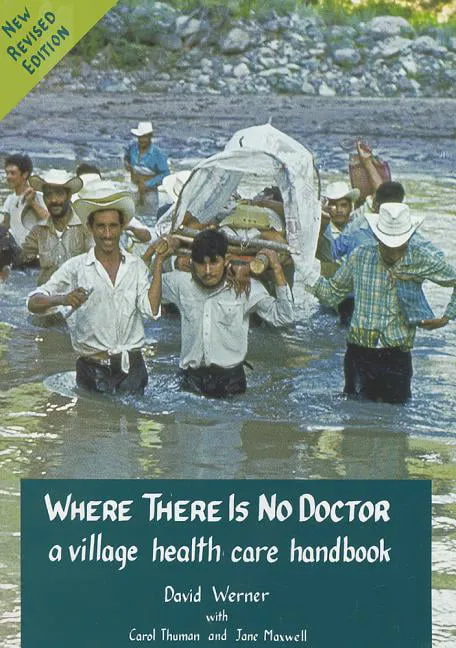 Where There is No Doctor: A Village Health Care Handbook