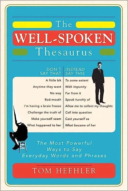 The Well-Spoken Thesaurus: The Most Powerful Ways to Say Everyday Words and Phrases [Book]