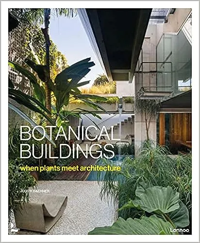 Botanical Buildings: Plants + Architecture [Book]