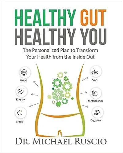 Healthy Gut, Healthy You: The Personalized Plan to Transform Your Health from the Inside Out