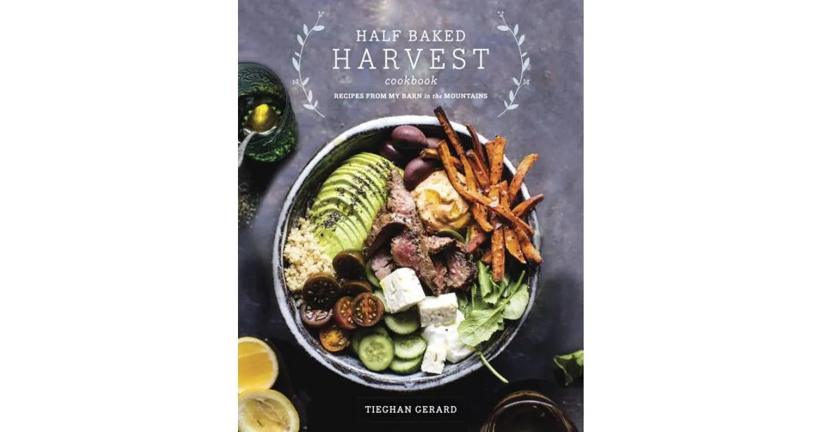 Half Baked Harvest Cookbook: Recipes from My Barn in the Mountains 