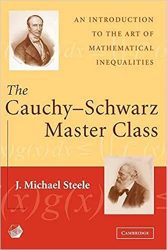 The Cauchy-Schwarz Master Class: An Introduction to the Art of Mathematical Inequalities (MAA Problem Books)