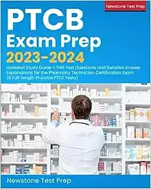 PTCB Exam Prep 2023-2024: Updated Study Guide + 540 Test Questions and Detailed Answer Explanations for the Pharmacy Technician Certification Exam (6 Full-Length Practice PTCE Tests)